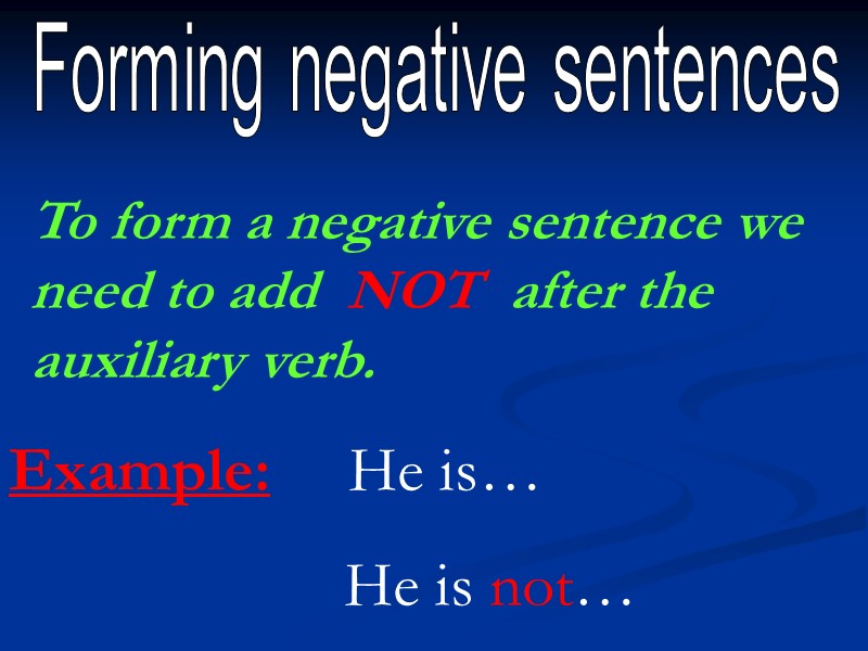 Forming negative sentences To form a negative sentence we need to add  NOT